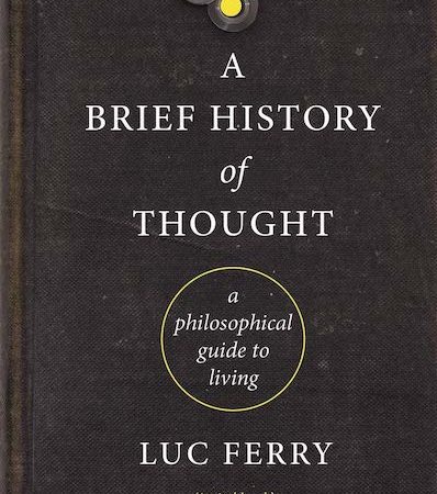 A Brief History of Thought by Luc Ferry