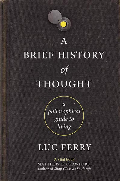 A Brief History of Thought by Luc Ferry